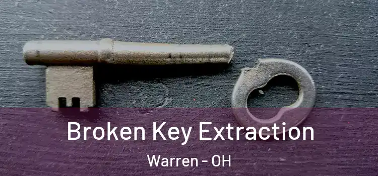 Broken Key Extraction Warren - OH