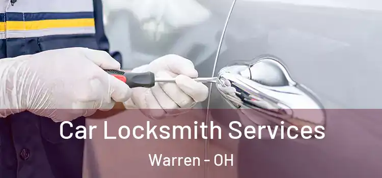 Car Locksmith Services Warren - OH